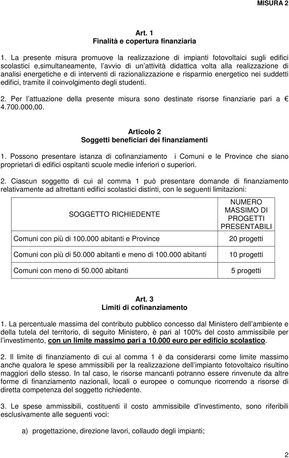 interventi di razionalizzazione e risparmio energetico nei suddetti edifici, tramite il coinvolgimento degli studenti. 2.