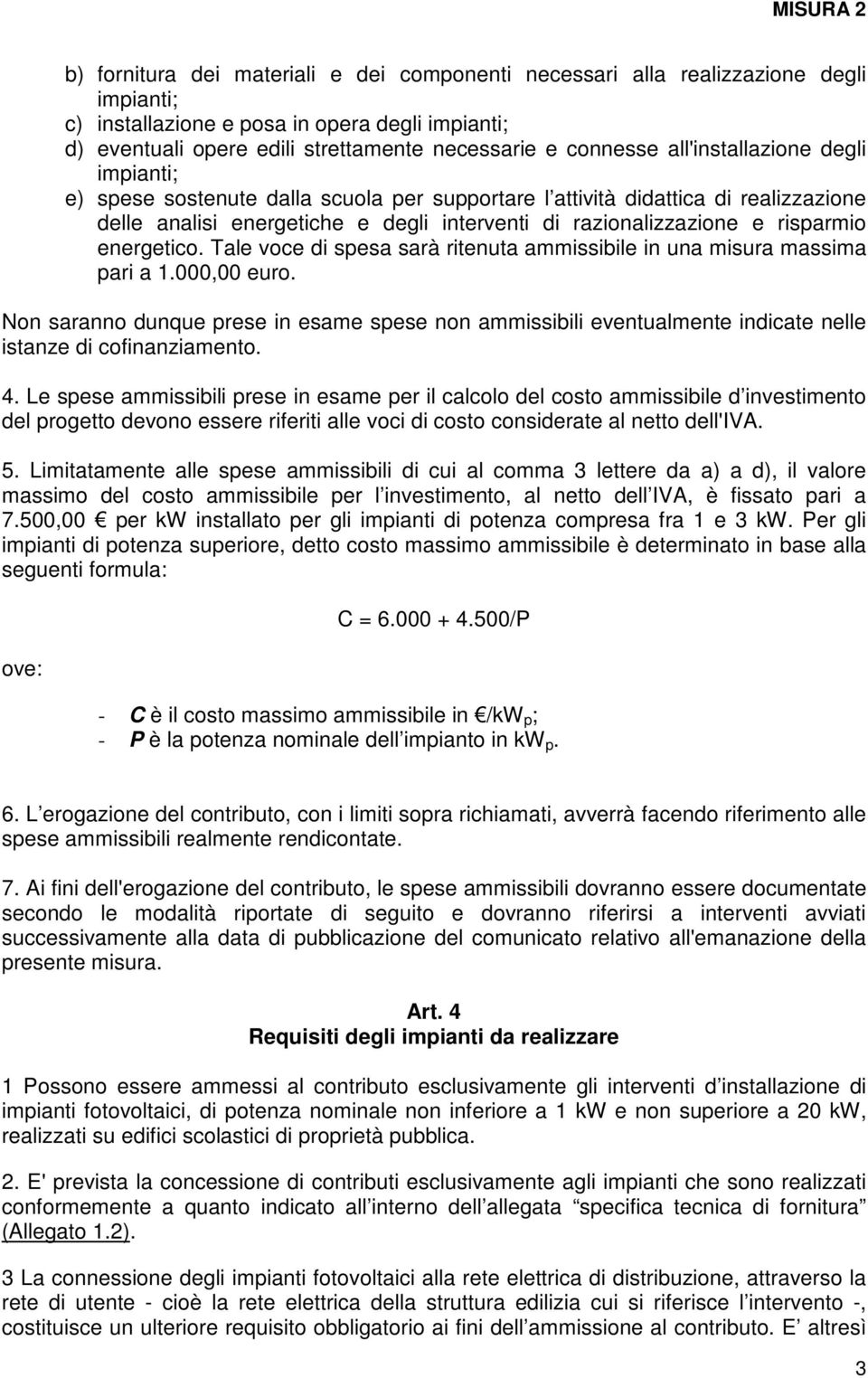 energetico. Tale voce di spesa sarà ritenuta ammissibile in una misura massima pari a 1.000,00 euro.