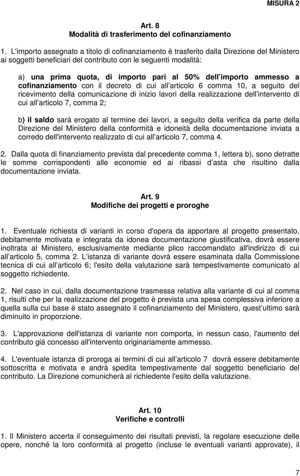 dell importo ammesso a cofinanziamento con il decreto di cui all articolo 6 comma 10, a seguito del ricevimento della comunicazione di inizio lavori della realizzazione dell intervento di cui all