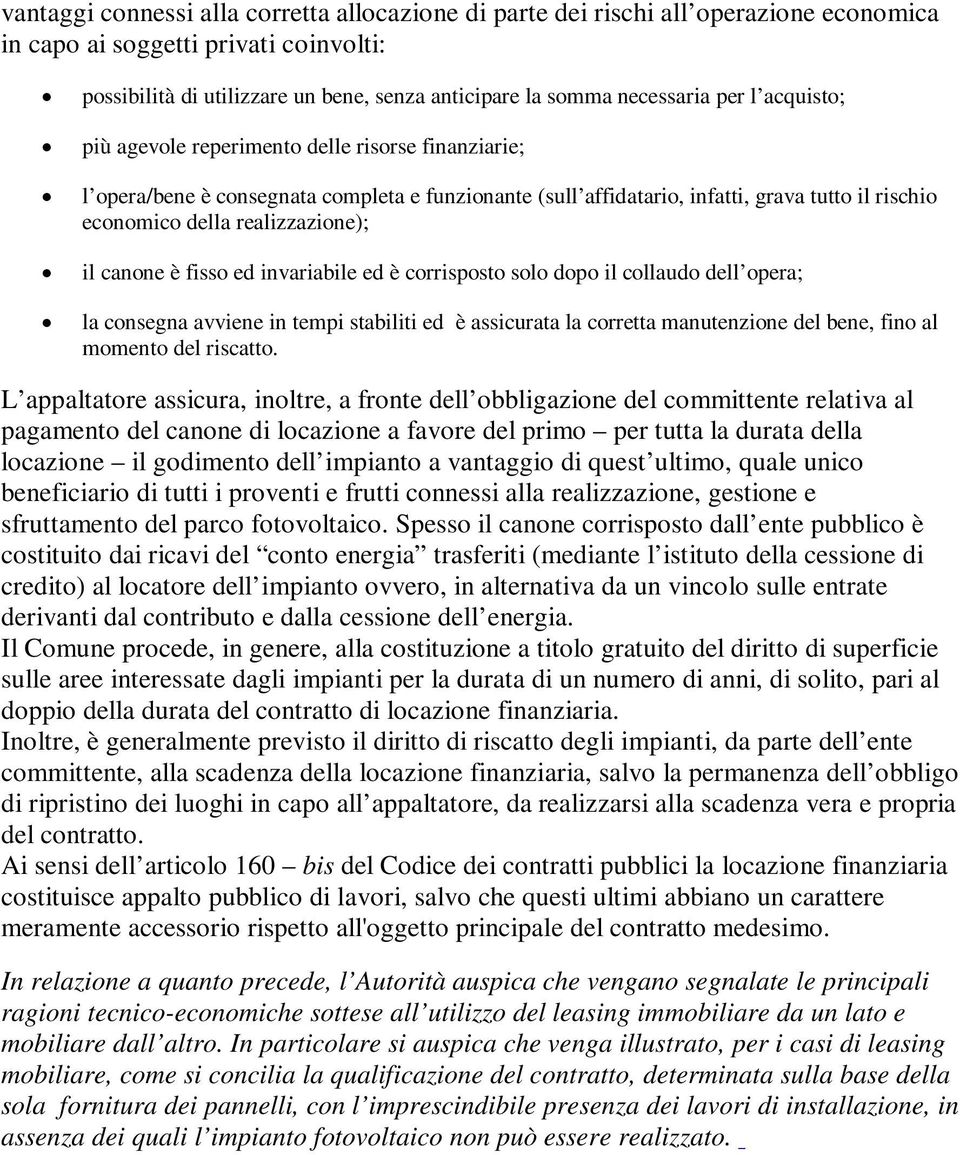 il canone è fisso ed invariabile ed è corrisposto solo dopo il collaudo dell opera; la consegna avviene in tempi stabiliti ed è assicurata la corretta manutenzione del bene, fino al momento del