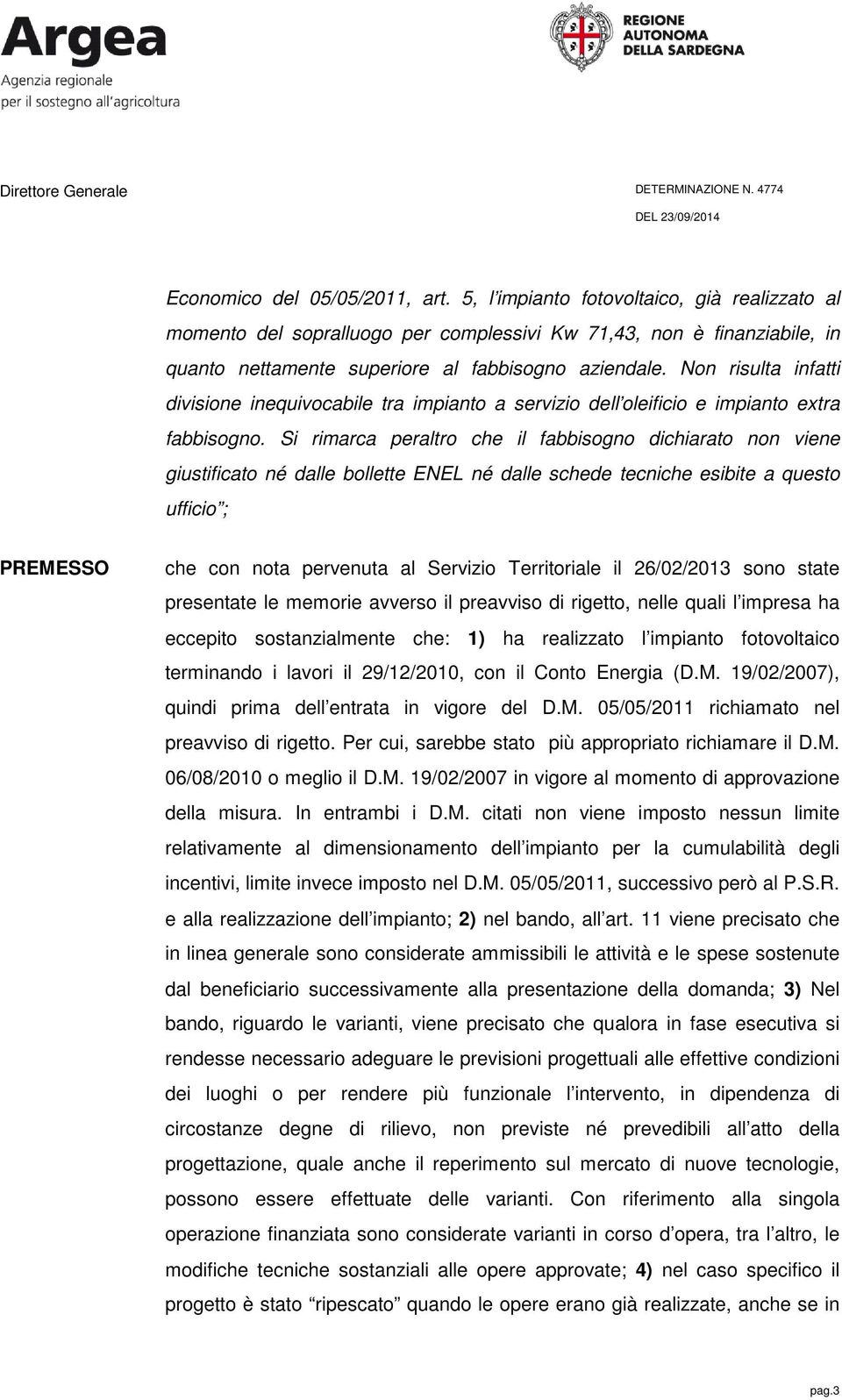 Non risulta infatti divisione inequivocabile tra impianto a servizio dell oleificio e impianto extra fabbisogno.