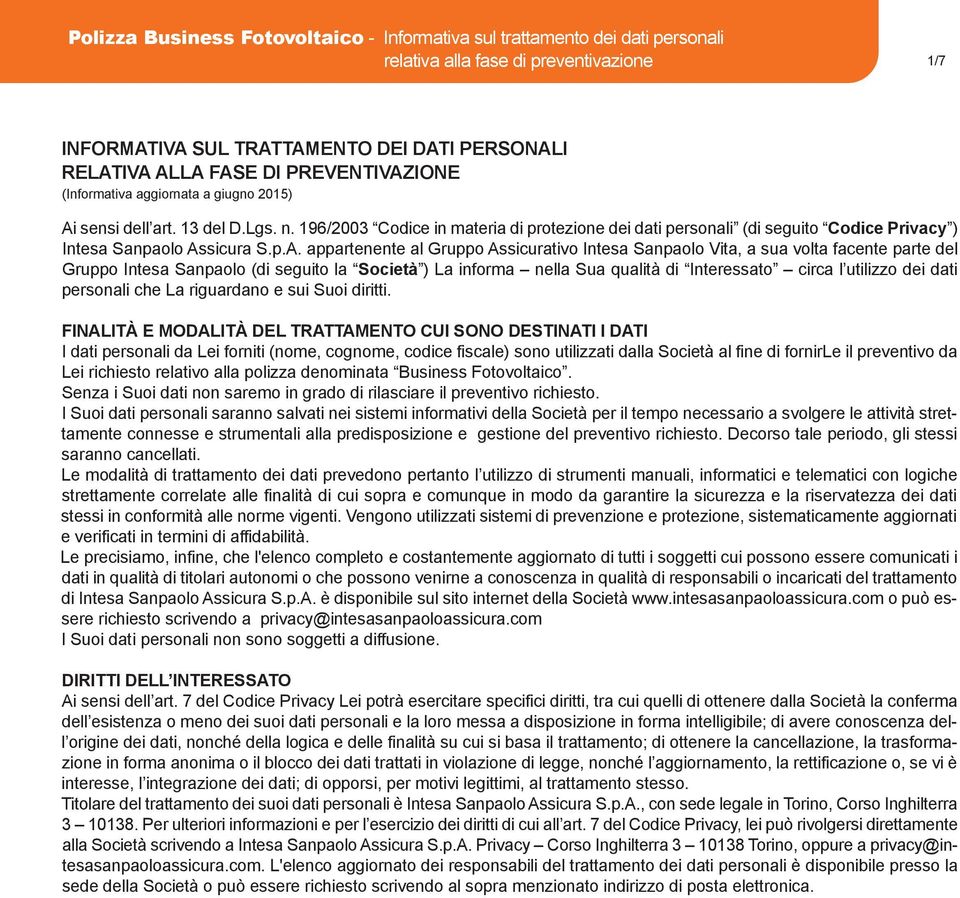 196/2003 Codice in materia di protezione dei dati personali (di seguito Codice Privacy ) Intesa Sanpaolo As