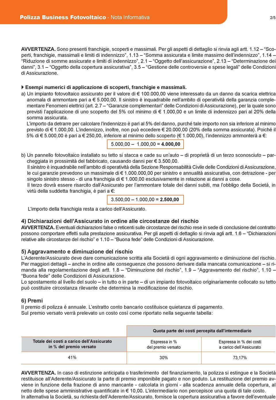 1 Oggetto dell assicurazione, 2.13 Determinazione dei danni, 3.1 Oggetto della copertura assicurativa, 3.5 Gestione delle controversie e spese legali delle Condizioni di Assicurazione.