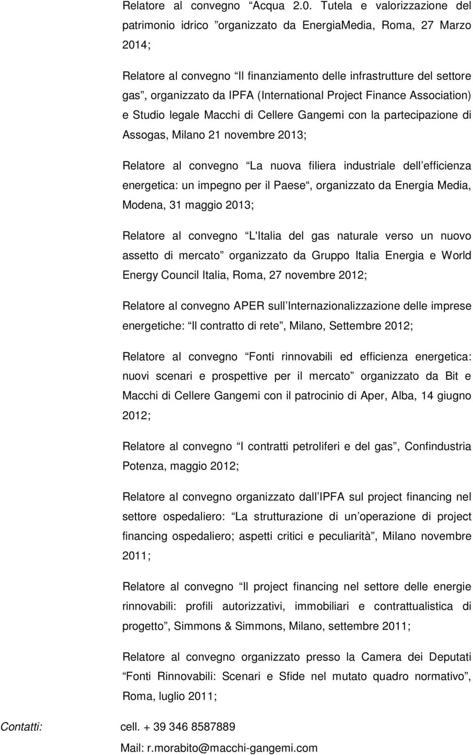 (International Project Finance Association) e Studio legale Macchi di Cellere Gangemi con la partecipazione di Assogas, Milano 21 novembre 2013; Relatore al convegno La nuova filiera industriale dell