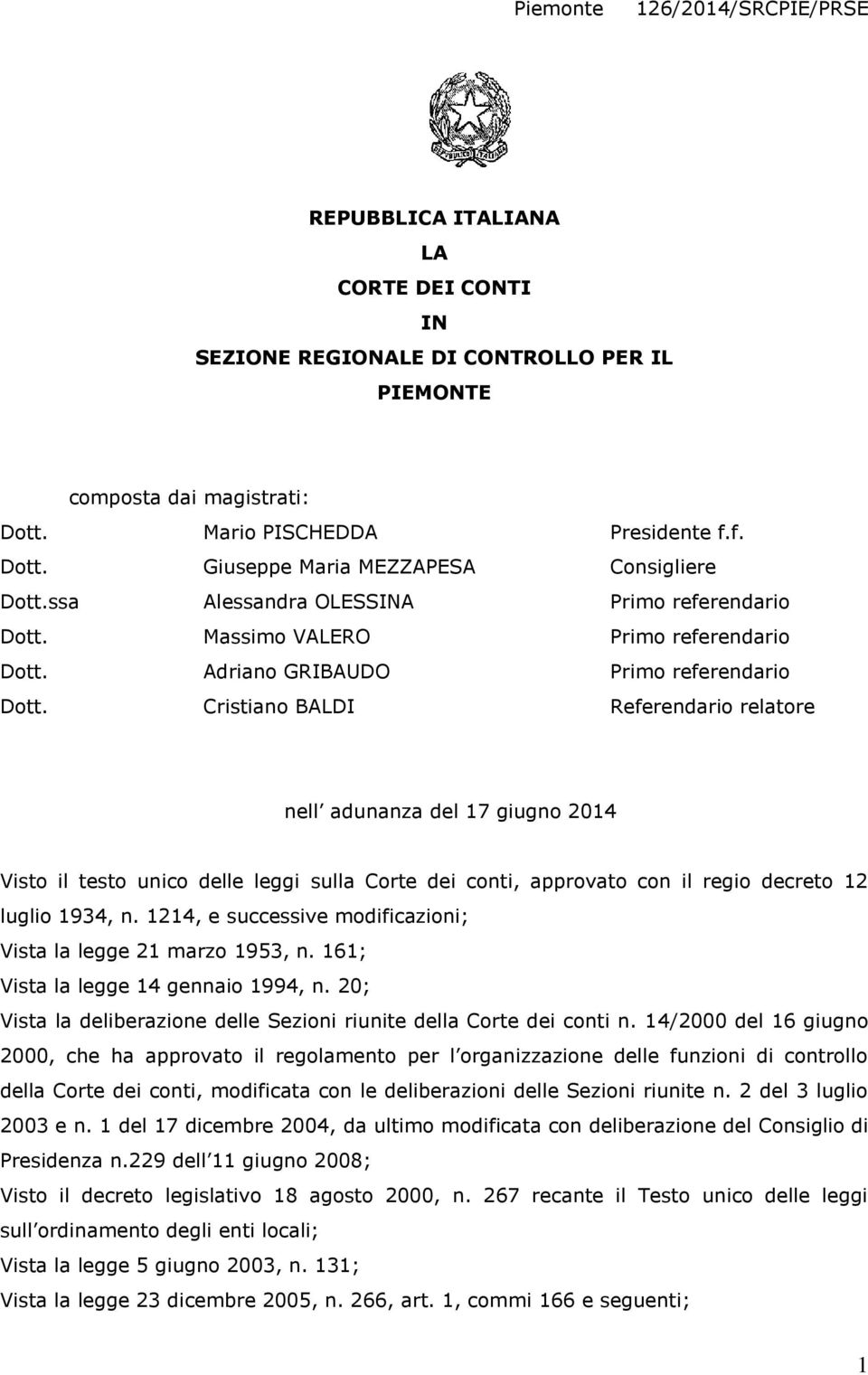 Cristiano BALDI Referendario relatore nell adunanza del 17 giugno 2014 Visto il testo unico delle leggi sulla Corte dei conti, approvato con il regio decreto 12 luglio 1934, n.