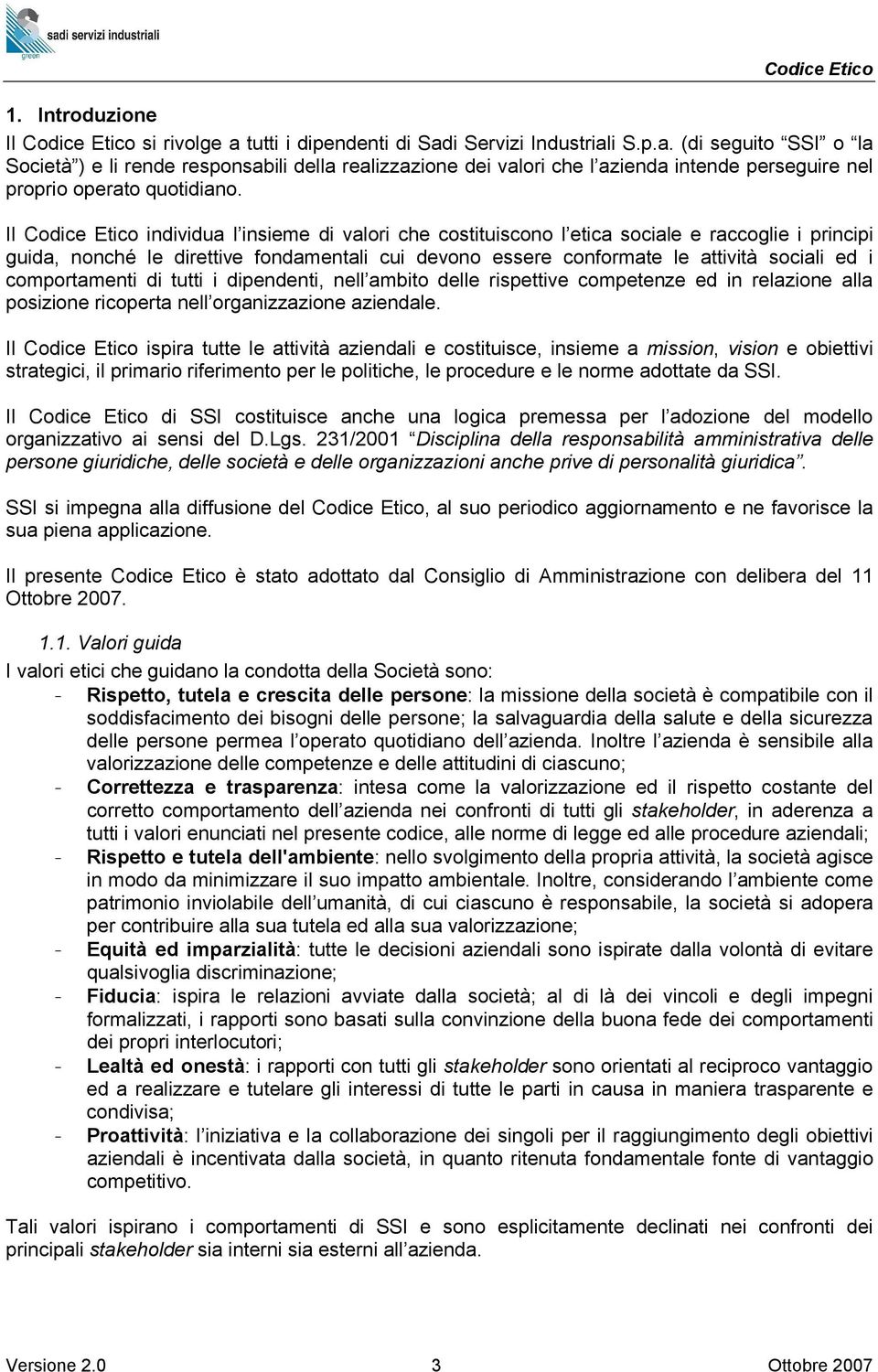 comportamenti di tutti i dipendenti, nell ambito delle rispettive competenze ed in relazione alla posizione ricoperta nell organizzazione aziendale.