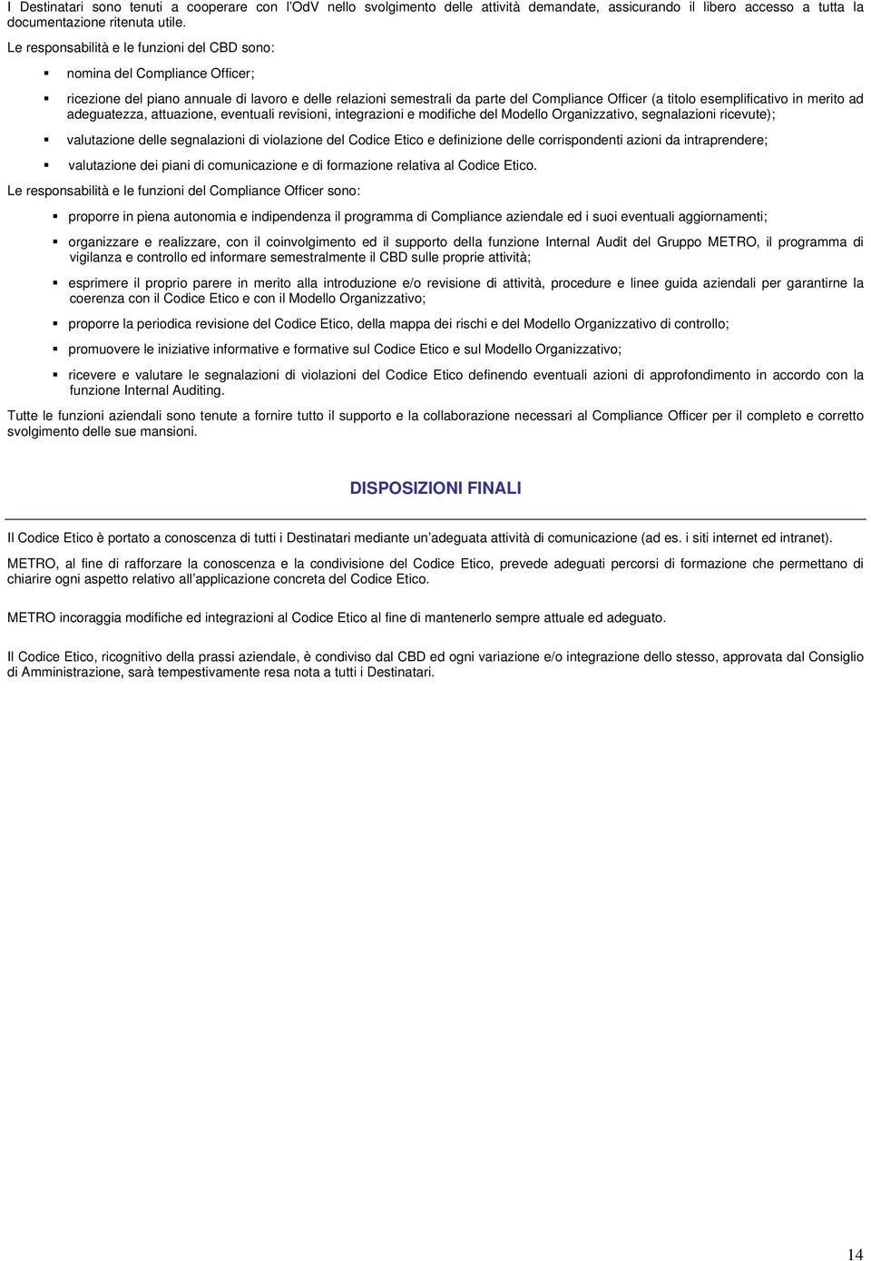 esemplificativo in merito ad adeguatezza, attuazione, eventuali revisioni, integrazioni e modifiche del Modello Organizzativo, segnalazioni ricevute); valutazione delle segnalazioni di violazione del