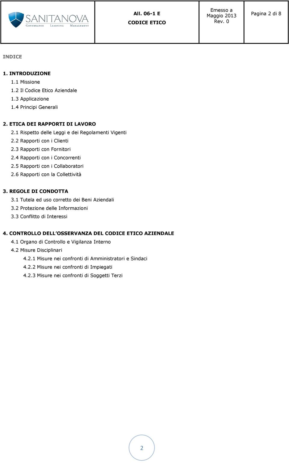 6 Rapporti con la Collettività 3. REGOLE DI CONDOTTA 3.1 Tutela ed uso corretto dei Beni Aziendali 3.2 Protezione delle Informazioni 3.3 Conflitto di Interessi 4.