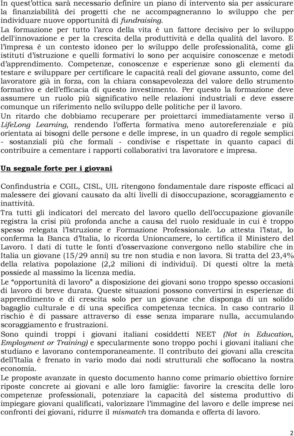 E l impresa è un contesto idoneo per lo sviluppo delle professionalità, come gli istituti d istruzione e quelli formativi lo sono per acquisire conoscenze e metodi d apprendimento.