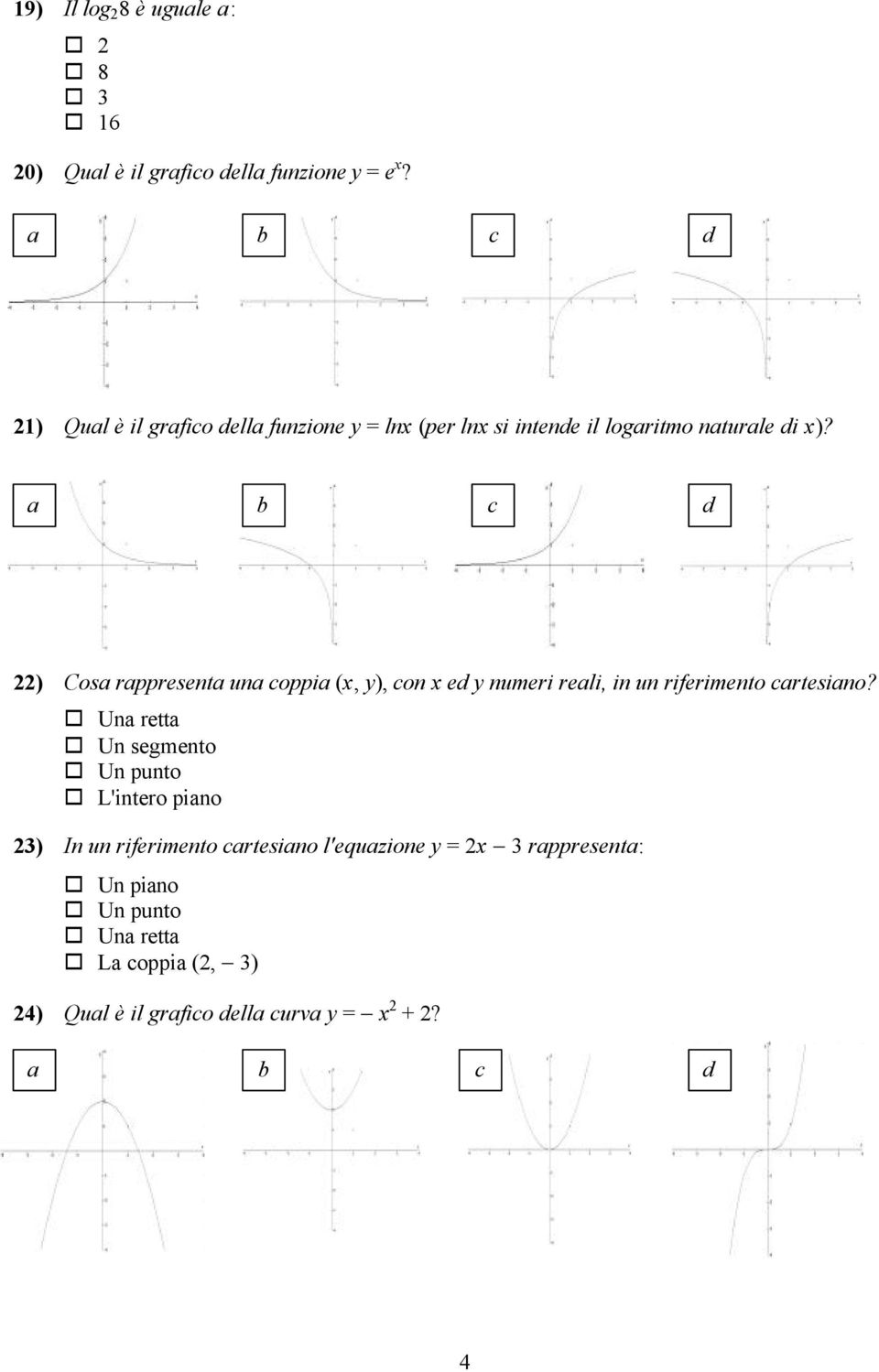 a b c d ) Cosa rappresenta una coppia (, y), con ed y numeri reali, in un riferimento cartesiano?