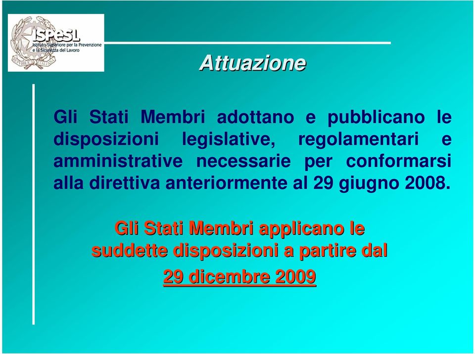 conformarsi alla direttiva anteriormente al 29 giugno 2008.