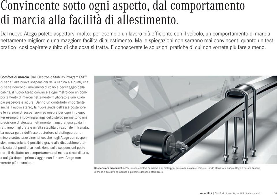 Ma le spiegazioni non saranno mai convincenti quanto un test pratico: così capirete subito di che cosa si tratta. E conoscerete le soluzioni pratiche di cui non vorrete più fare a meno.