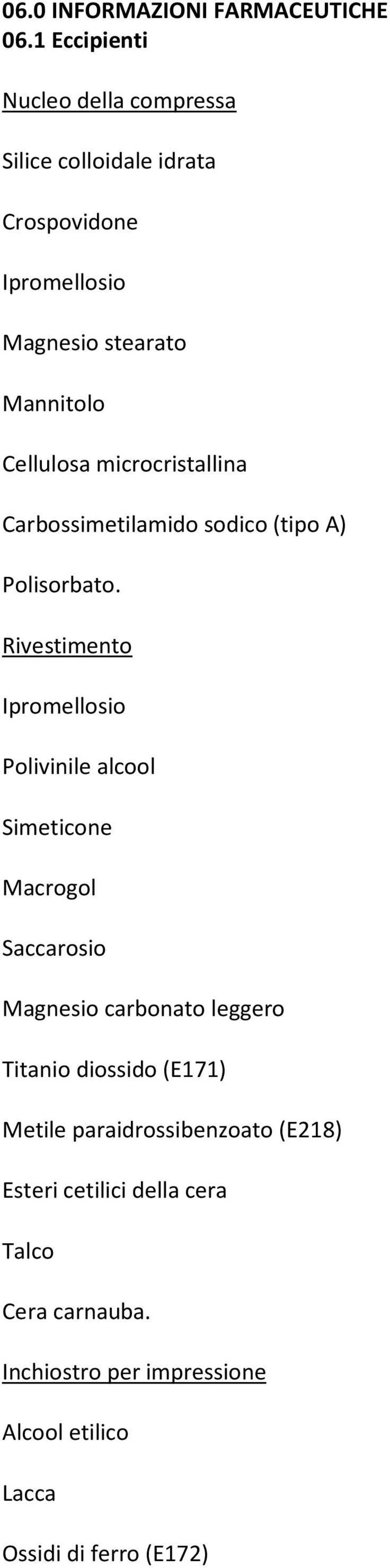 microcristallina Carbossimetilamido sodico (tipo A) Polisorbato.