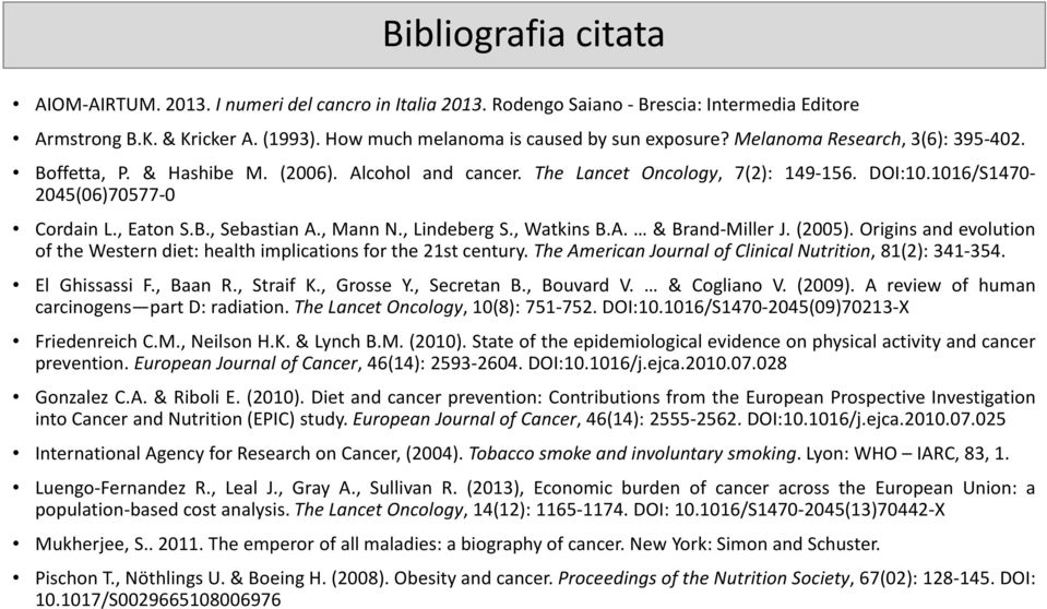 , Mann N., Lindeberg S., Watkins B.A. & Brand-Miller J. (2005). Origins and evolution of the Western diet: health implications for the 21st century.