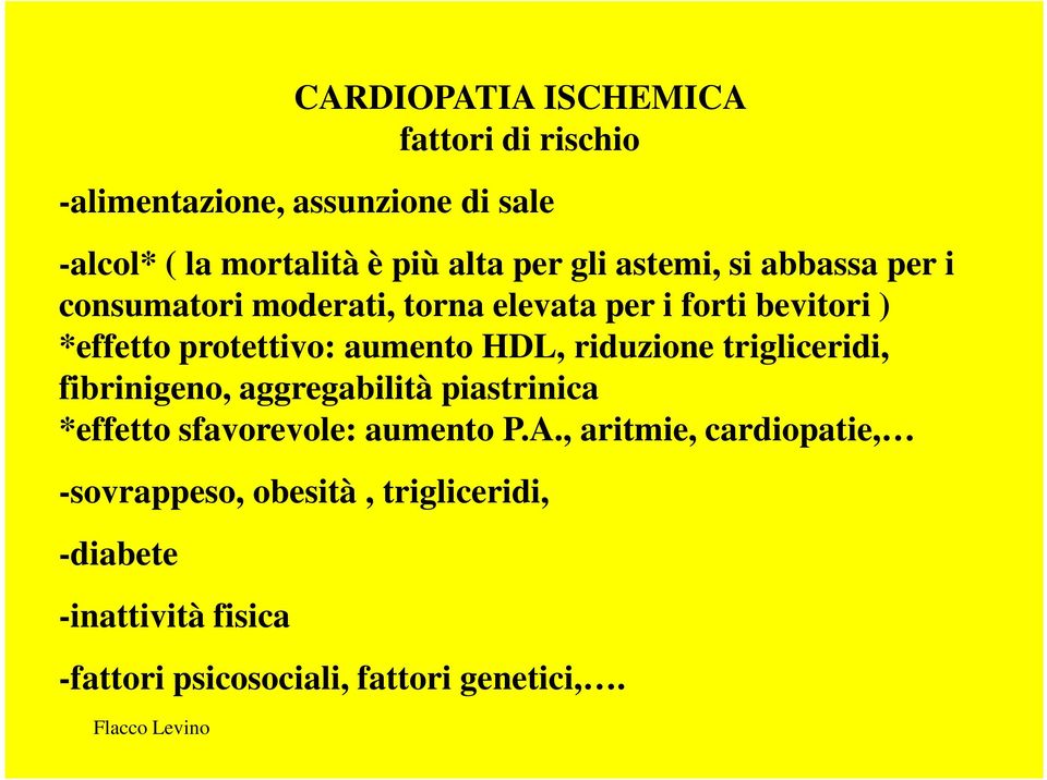 aumento HDL, riduzione trigliceridi, fibrinigeno, aggregabilità piastrinica *effetto sfavorevole: aumento P.A.