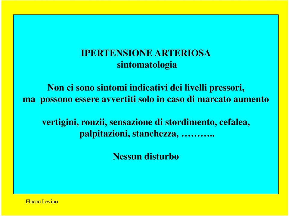 solo in caso di marcato aumento vertigini, ronzii, sensazione