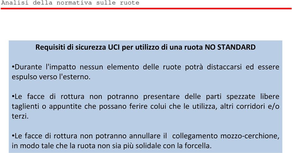 Le facce di rottura non potranno presentare delle parti spezzate libere taglienti o appuntite che possano ferire