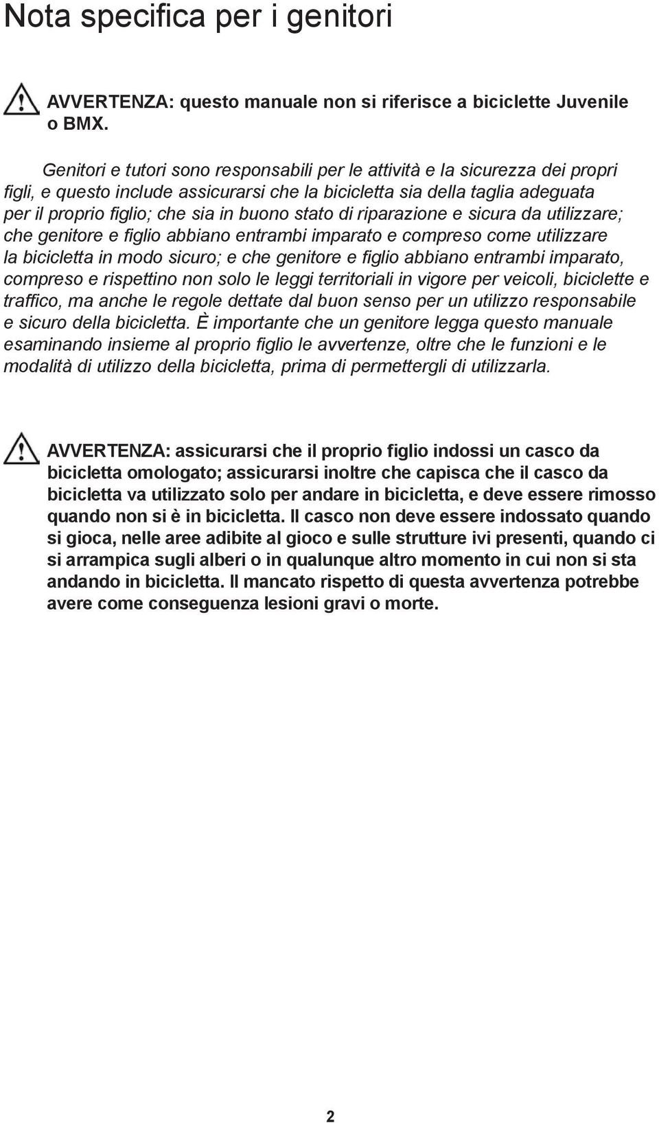 stato di riparazione e sicura da utilizzare; che genitore e figlio abbiano entrambi imparato e compreso come utilizzare la bicicletta in modo sicuro; e che genitore e figlio abbiano entrambi