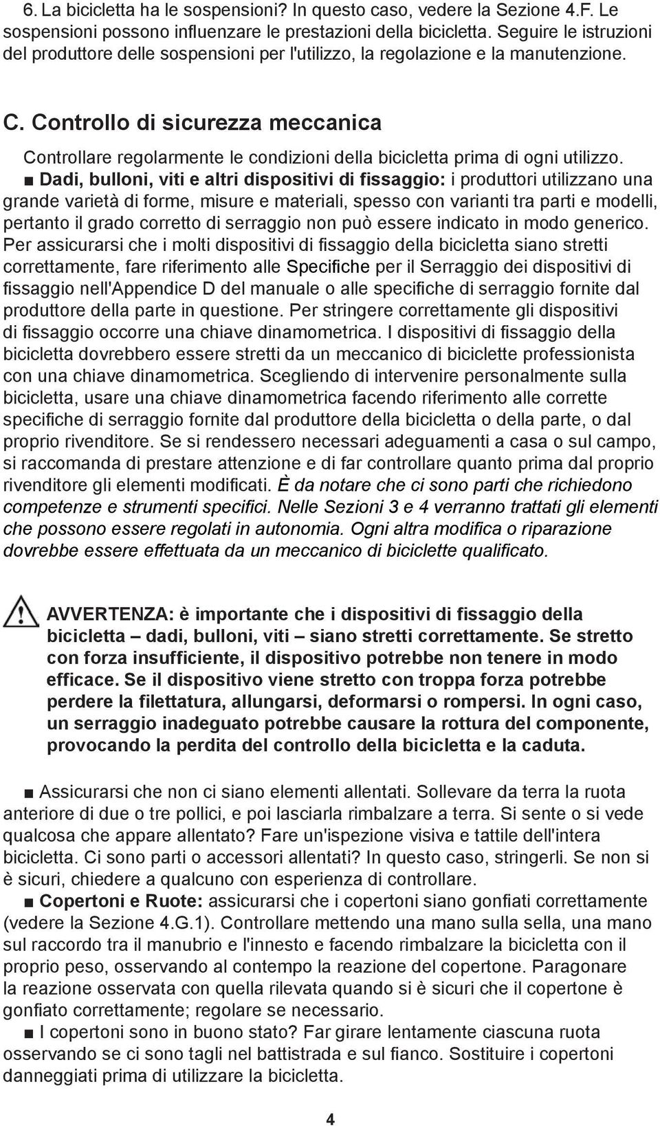 Controllo di sicurezza meccanica Controllare regolarmente le condizioni della bicicletta prima di ogni utilizzo.