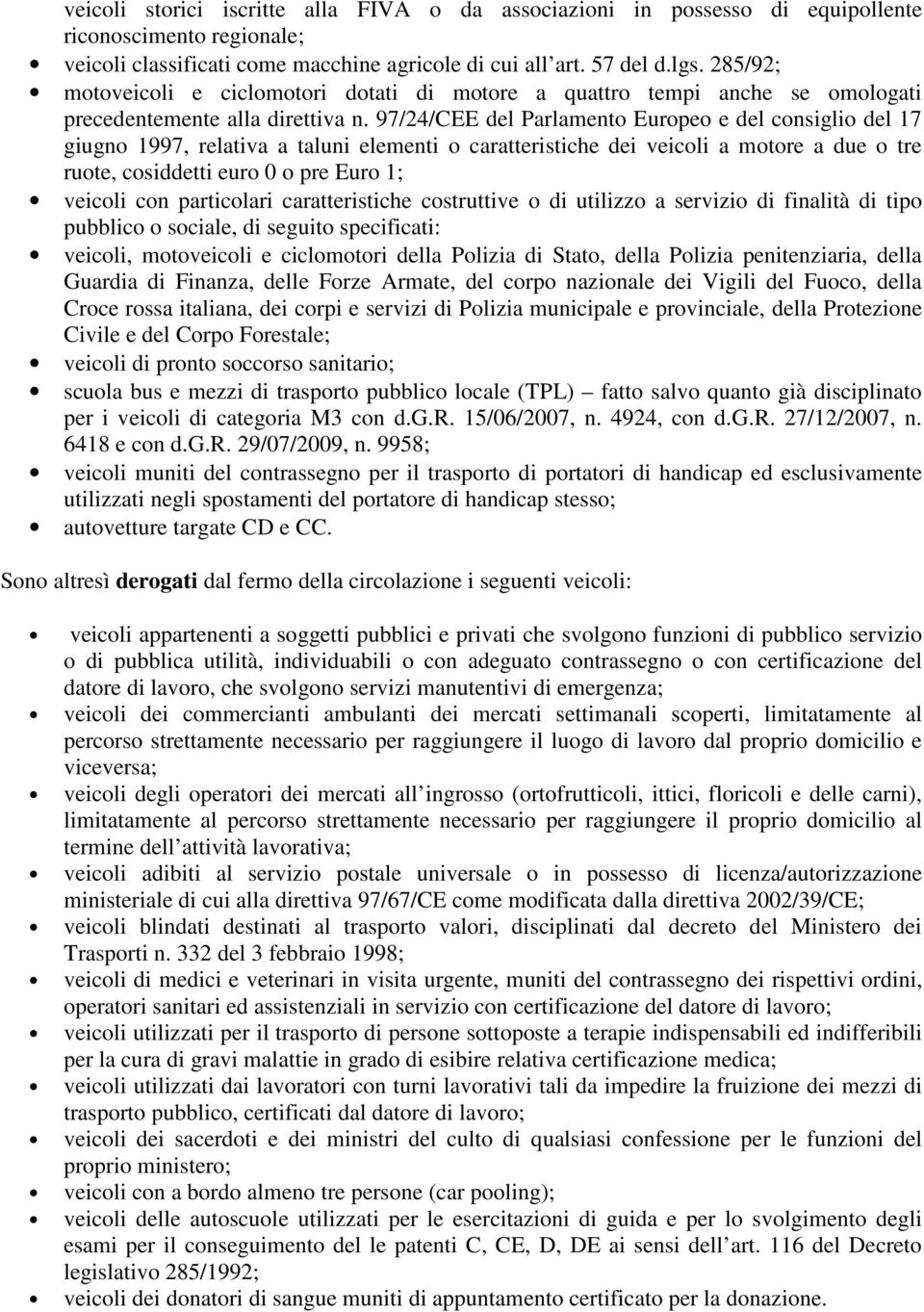 97/24/CEE del Parlamento Europeo e del consiglio del 17 giugno 1997, relativa a taluni elementi o caratteristiche dei veicoli a motore a due o tre ruote, cosiddetti euro 0 o pre Euro 1; veicoli con