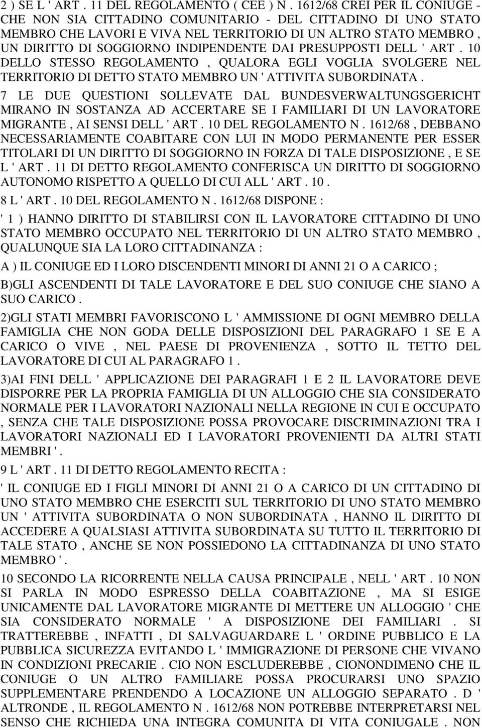 PRESUPPOSTI DELL ' ART. 10 DELLO STESSO REGOLAMENTO, QUALORA EGLI VOGLIA SVOLGERE NEL TERRITORIO DI DETTO STATO MEMBRO UN ' ATTIVITA SUBORDINATA.