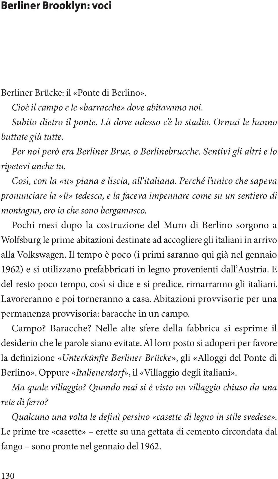 Perché l unico che sapeva pronunciare la «ü» tedesca, e la faceva impennare come su un sentiero di montagna, ero io che sono bergamasco.