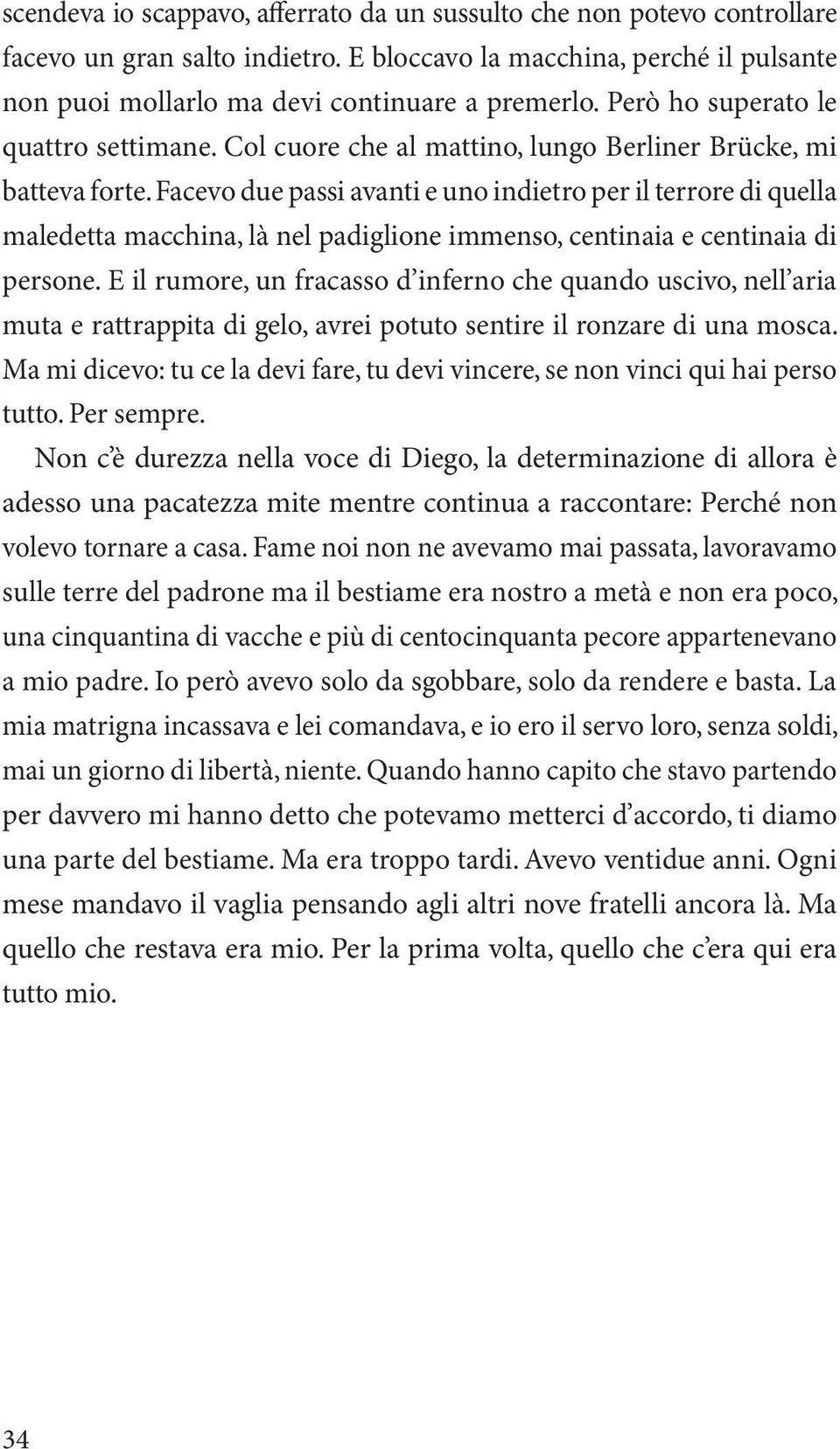 Facevo due passi avanti e uno indietro per il terrore di quella maledetta macchina, là nel padiglione immenso, centinaia e centinaia di persone.