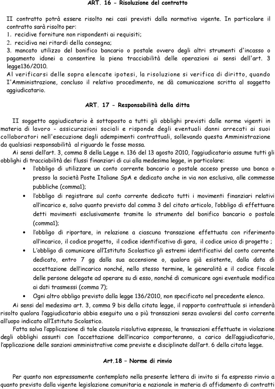 mancato utilizzo del bonifico bancario o postale ovvero degli altri strumenti d'incasso o pagamento idonei a consentire la piena tracciabilità delle operazioni ai sensi dell'art. 3 legge136/2010.