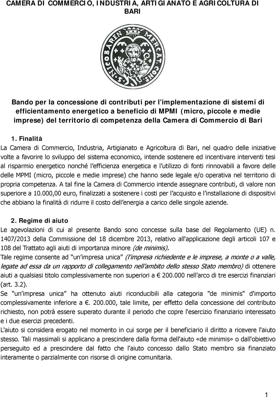 Finalità La Camera di Commercio, Industria, Artigianato e Agricoltura di Bari, nel quadro delle iniziative volte a favorire lo sviluppo del sistema economico, intende sostenere ed incentivare