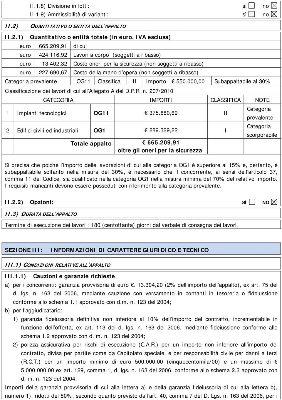 690,67 Costo della mano d opera (non soggetti a ribasso) Categoria prevalente OG11 Classifica II Importo 550.000,00 Subappaltabile al 30% Classificazione dei lavori di cui all Allegato A del D.P.R. n.