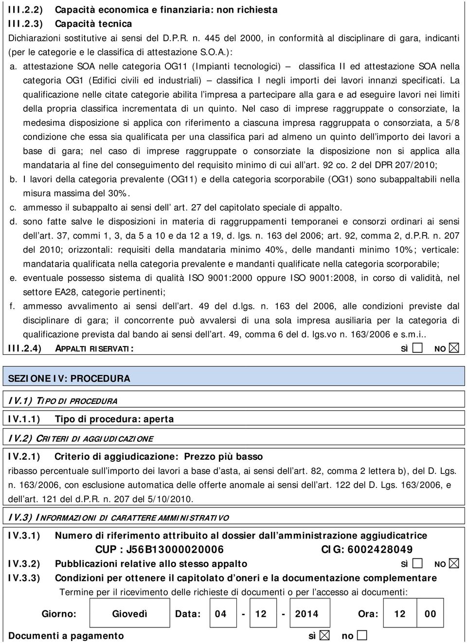 attestazione SOA nelle categoria OG11 (Impianti tecnologici) classifica II ed attestazione SOA nella categoria OG1 (Edifici civili ed industriali) classifica I negli importi dei lavori innanzi