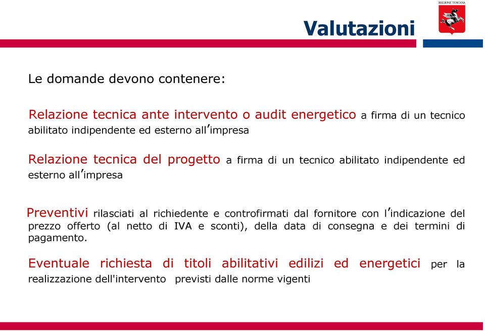 richiedente e controfirmati dal fornitore con l indicazione del prezzo offerto (al netto di IVA e sconti), della data di consegna e dei termini