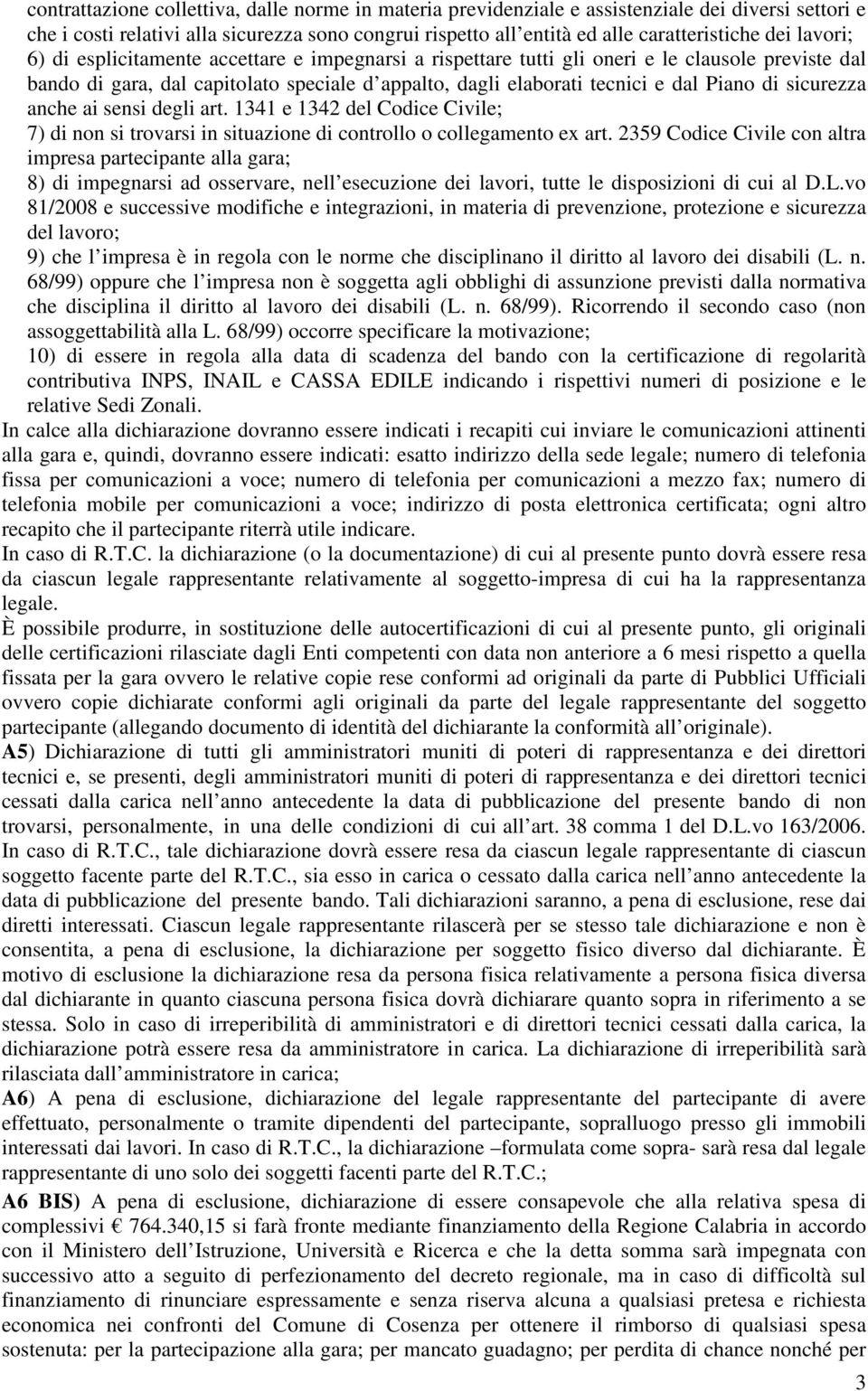 sicurezza anche ai sensi degli art. 1341 e 1342 del Codice Civile; 7) di non si trovarsi in situazione di controllo o collegamento ex art.