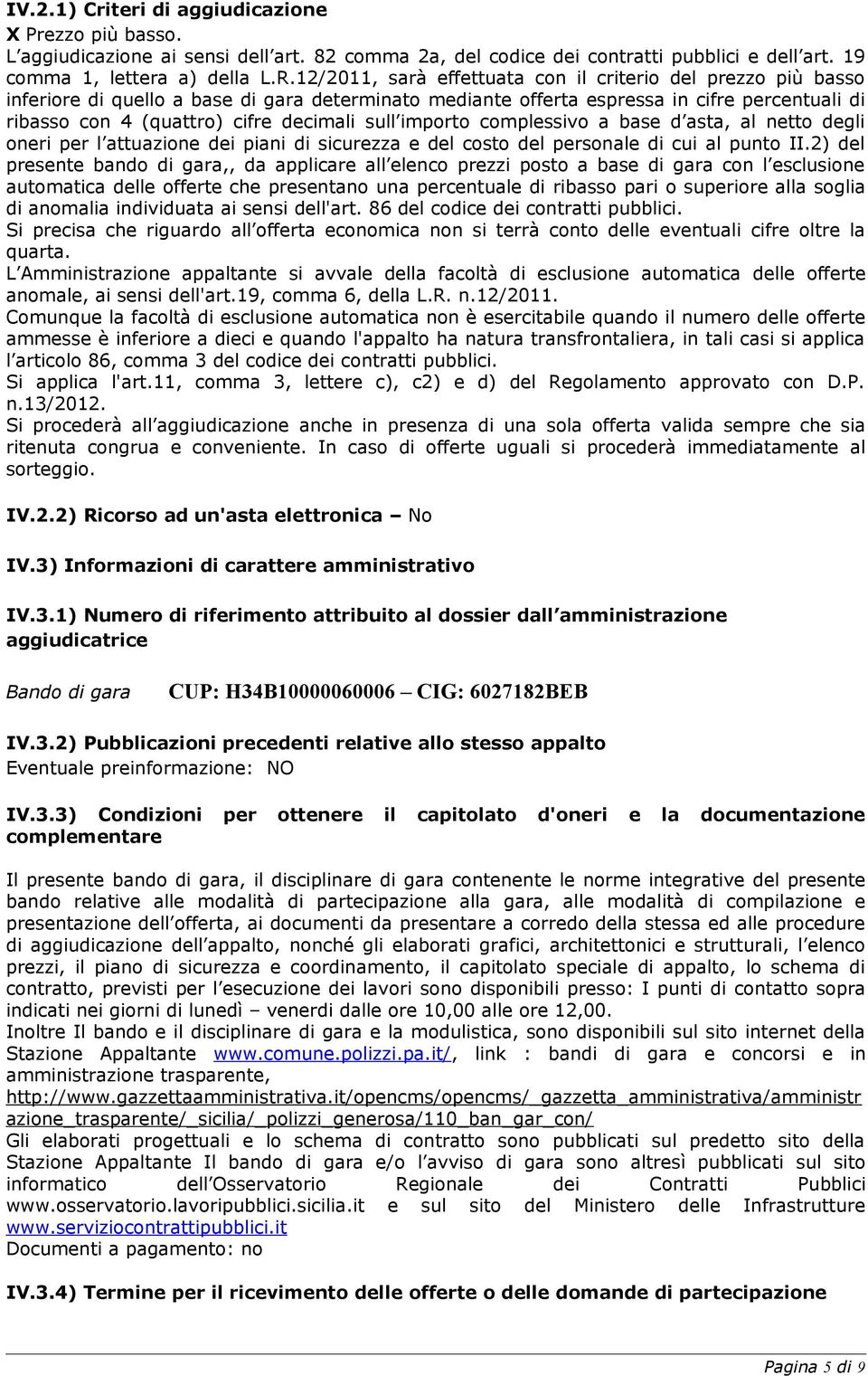 sull importo complessivo a base d asta, al netto degli oneri per l attuazione dei piani di sicurezza e del costo del personale di cui al punto II.