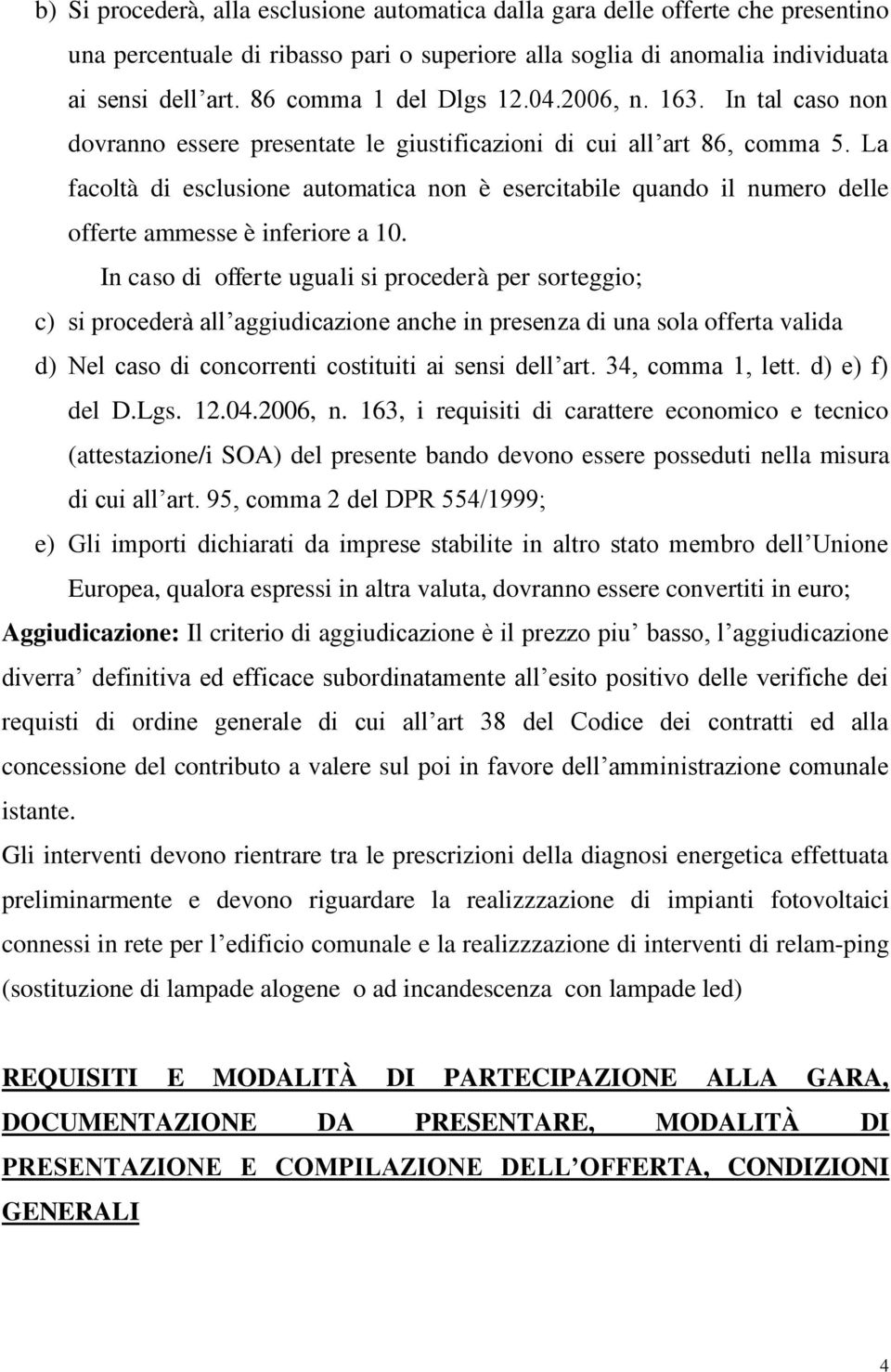 La facoltà di esclusione automatica non è esercitabile quando il numero delle offerte ammesse è inferiore a 10.