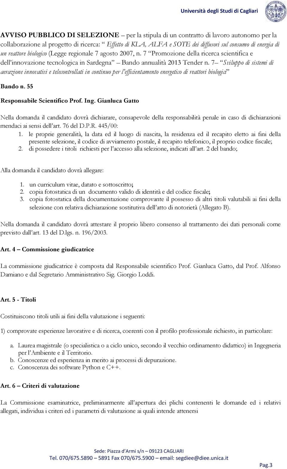 7 Sviluppo di sistemi di aerazione innovativi e telecontrollati in continuo per l efficientamento energetico di reattori biologici Bando n. 55 Responsabile Scientifico Prof. Ing.