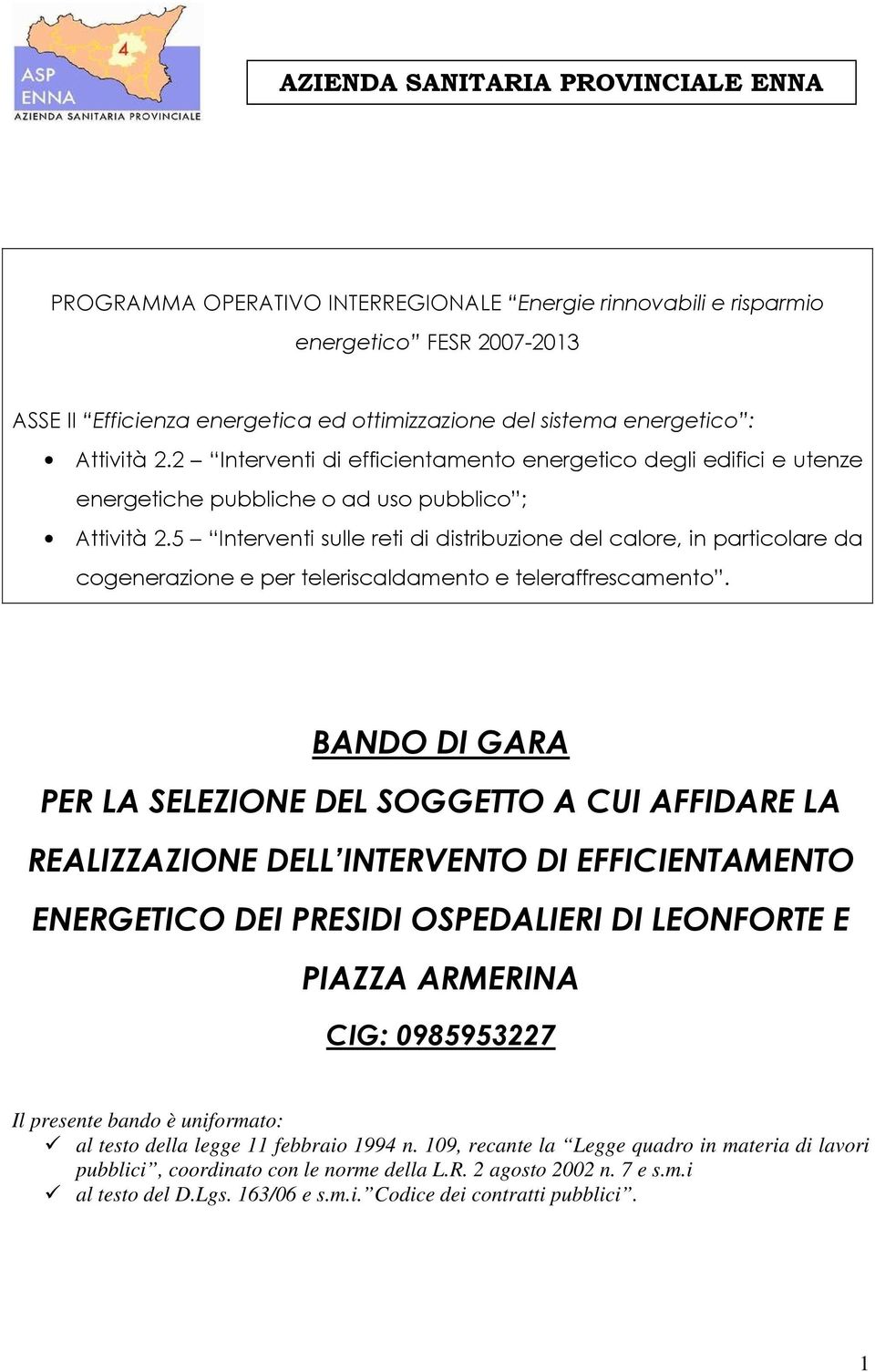 5 Interventi sulle reti di distribuzione del calore, in particolare da cogenerazione e per teleriscaldamento e teleraffrescamento.