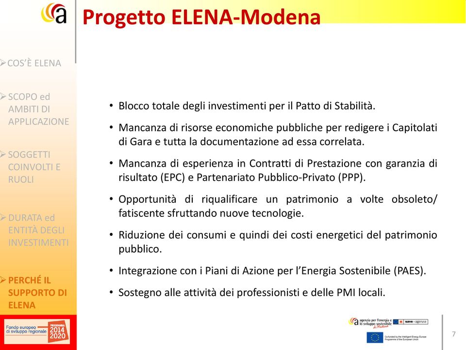 Mancanza di esperienza in Contratti di Prestazione con garanzia di risultato (EPC) e Partenariato Pubblico-Privato (PPP).