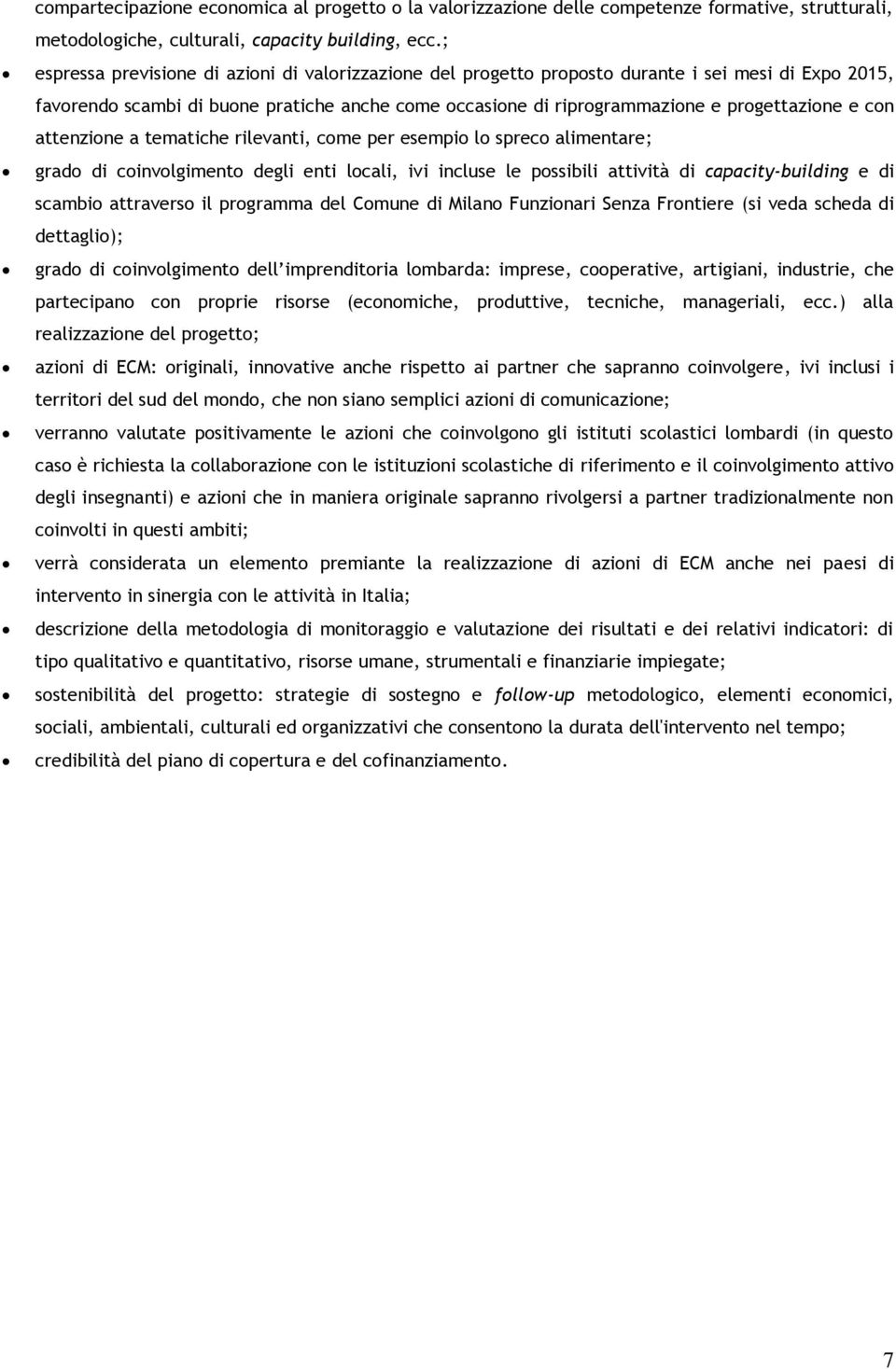 con attenzione a tematiche rilevanti, come per esempio lo spreco alimentare; grado di coinvolgimento degli enti locali, ivi incluse le possibili attività di capacity-building e di scambio attraverso