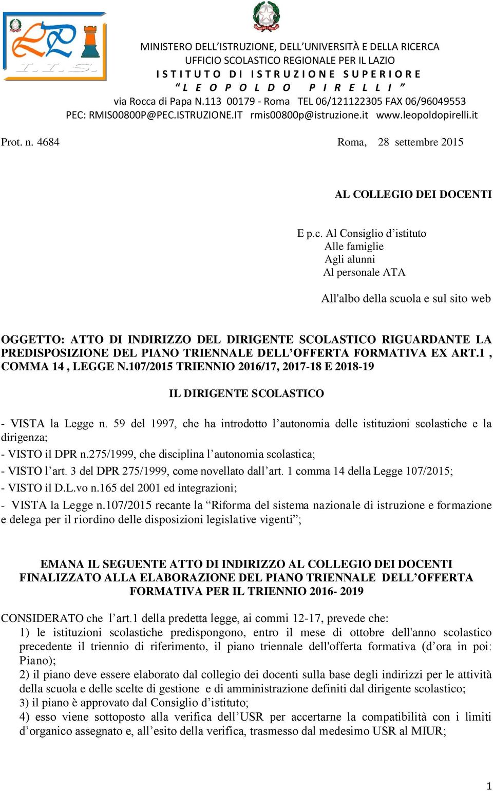 TRIENNALE DELL OFFERTA FORMATIVA EX ART.1, COMMA 14, LEGGE N.107/2015 TRIENNIO 2016/17, 2017-18 E 2018-19 IL DIRIGENTE SCOLASTICO - VISTA la Legge n.