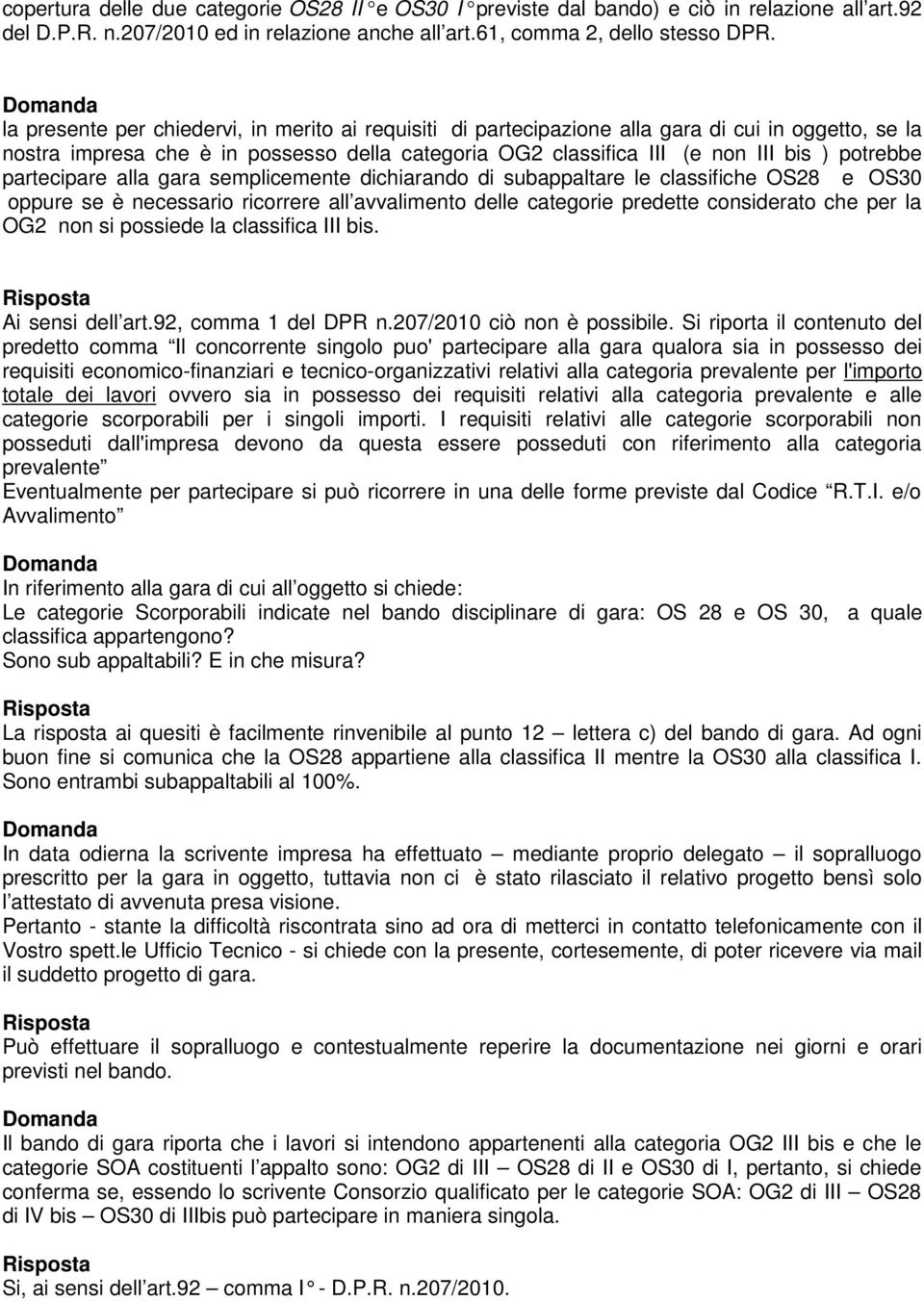 partecipare alla gara semplicemente dichiarando di subappaltare le classifiche OS28 e OS30 oppure se è necessario ricorrere all avvalimento delle categorie predette considerato che per la OG2 non si