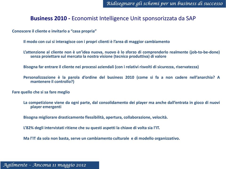 nei processi aziendali(con i relativi risvolti di sicurezza, riservatezza) Personalizzazione è la parola d ordine del business 2010 (come si fa a non cadere nell anarchia? A mantenere il controllo?