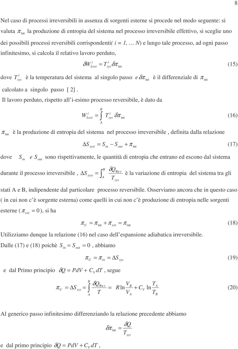 clcolto singolo psso [ ] Il loro perduto, rispetto ll i-esimo processo reersiile, è dto d i (6 i δ è l produzione di entropi del sistem nel processo irreersiile, deinit dll relzione S t Sin Sout + (7