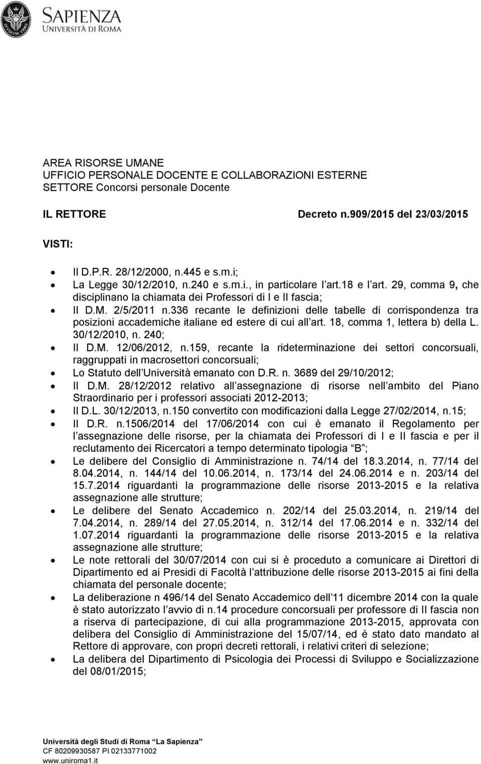 336 recante le definizioni delle tabelle di corrispondenza tra posizioni accademiche italiane ed estere di cui all art. 18, comma 1, lettera b) della L. 30/12/2010, n. 240; Il D.M. 12/06/2012, n.