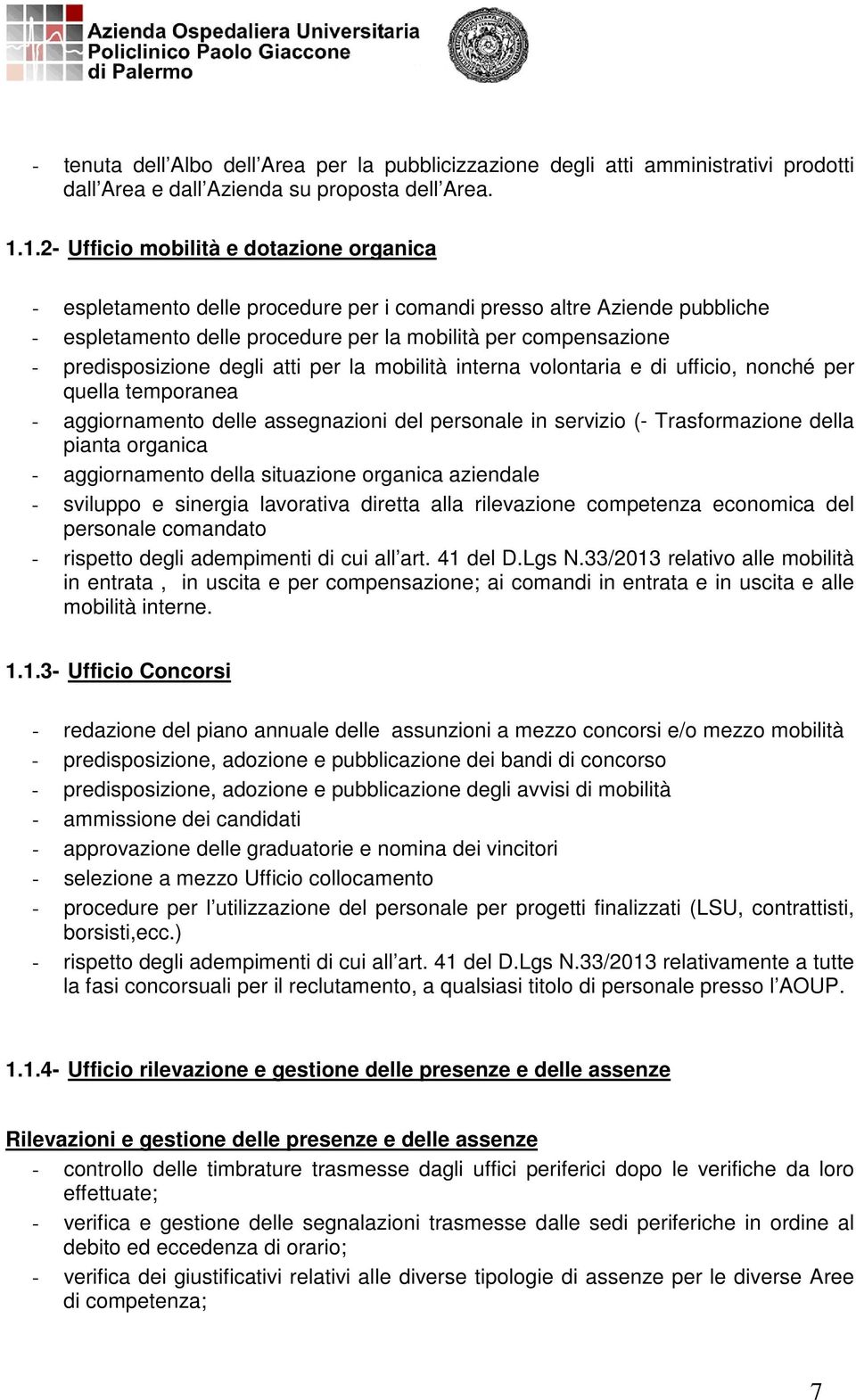 predisposizione degli atti per la mobilità interna volontaria e di ufficio, nonché per quella temporanea - aggiornamento delle assegnazioni del personale in servizio (- Trasformazione della pianta