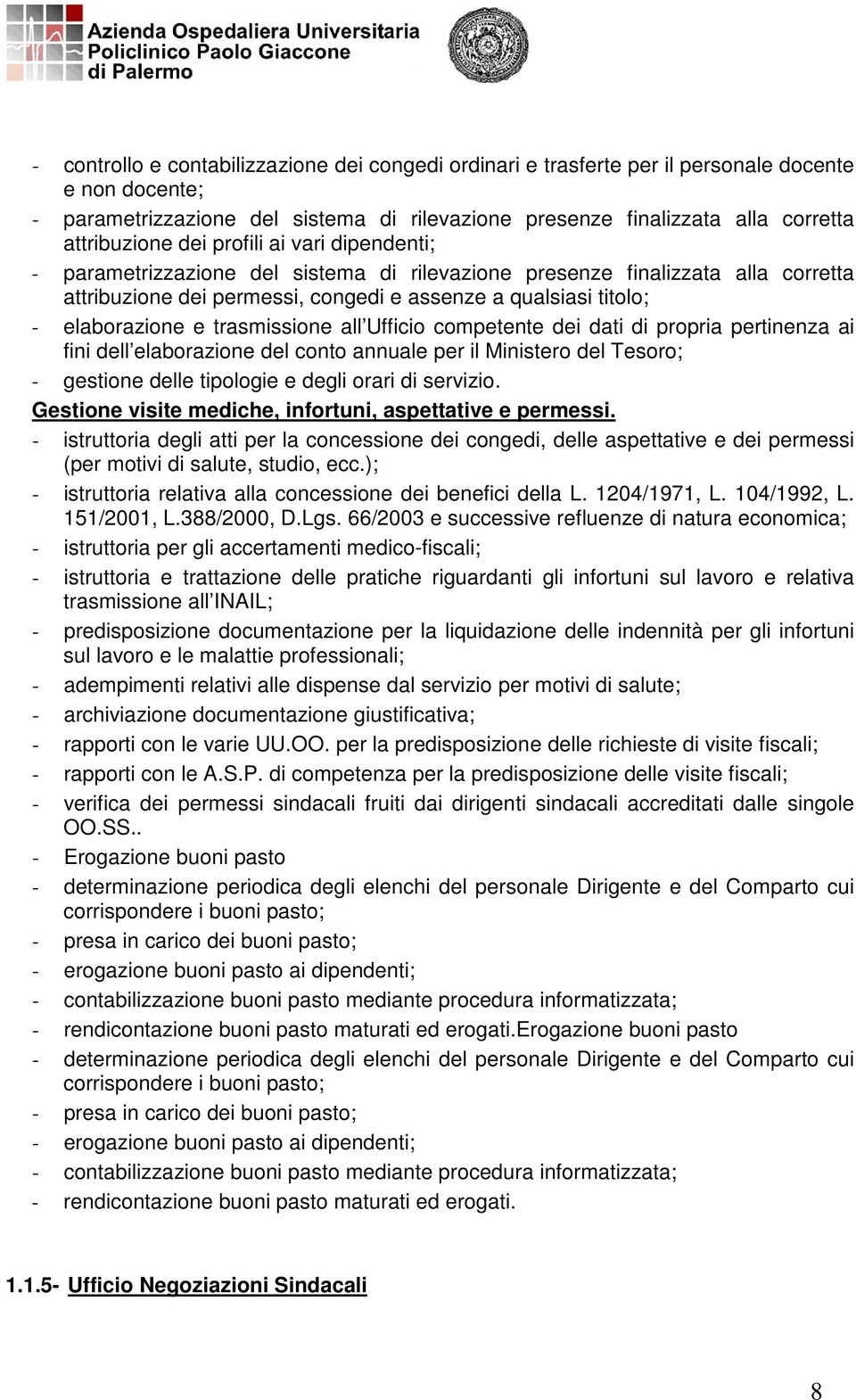 trasmissione all Ufficio competente dei dati di propria pertinenza ai fini dell elaborazione del conto annuale per il Ministero del Tesoro; - gestione delle tipologie e degli orari di servizio.