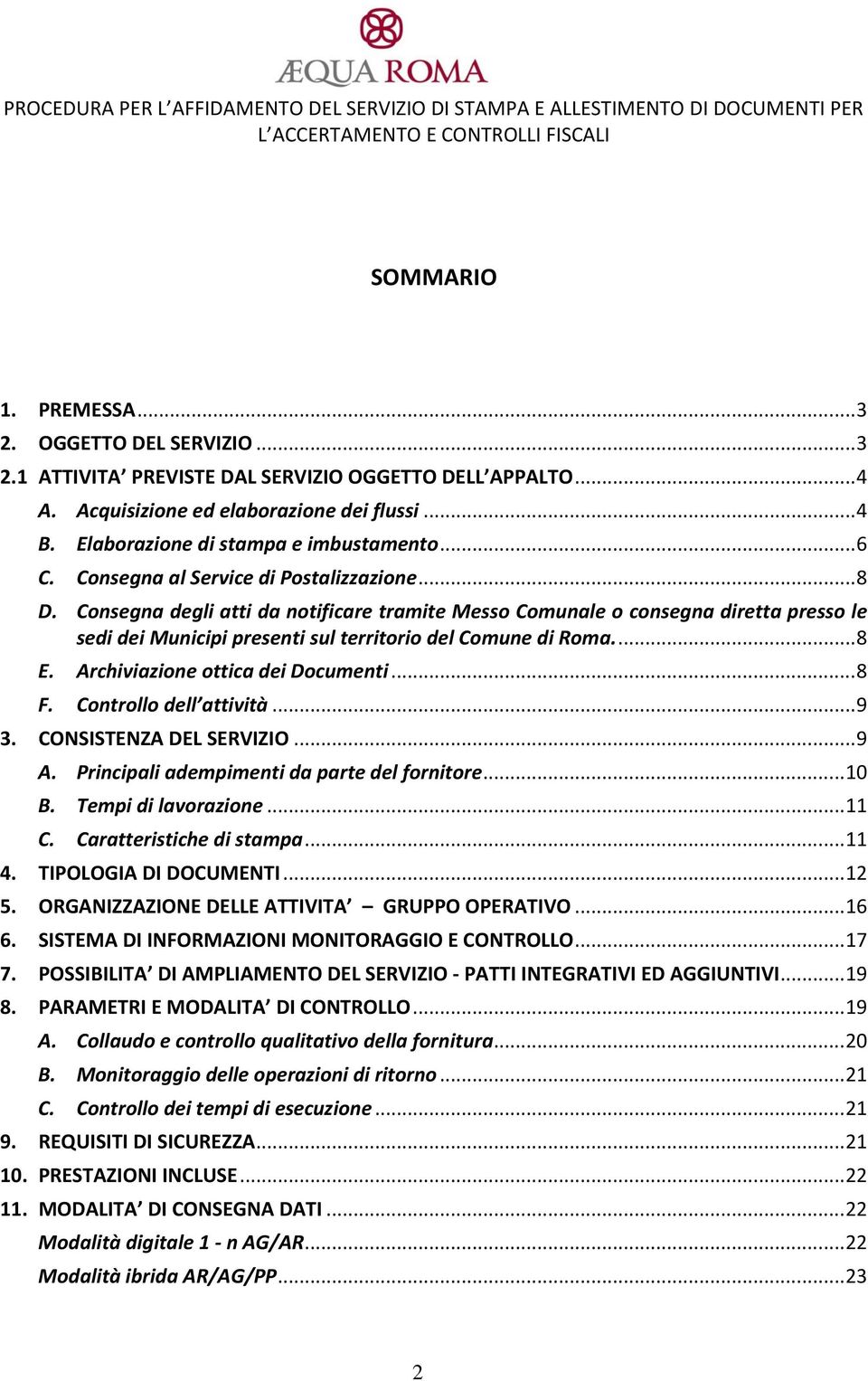 Consegna degli atti da notificare tramite Messo Comunale o consegna diretta presso le sedi dei Municipi presenti sul territorio del Comune di Roma.... 8 E. Archiviazione ottica dei Documenti... 8 F.