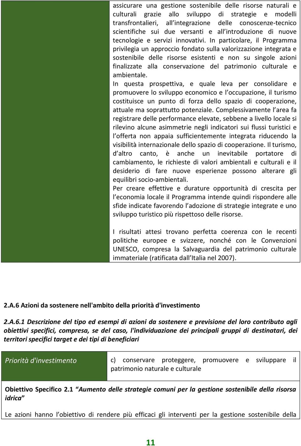 In particolare, il Programma privilegia un approccio fondato sulla valorizzazione integrata e sostenibile delle risorse esistenti e non su singole azioni finalizzate alla conservazione del patrimonio