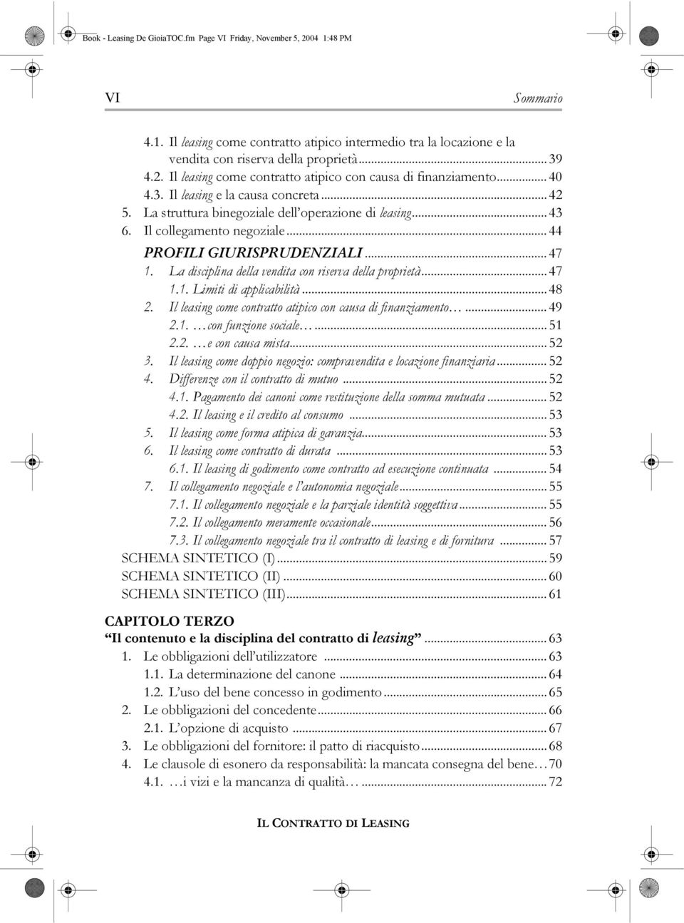 Il collegamento negoziale... 44 PROFILI GIURISPRUDENZIALI... 47 1. La disciplina della vendita con riserva della proprietà... 47 1.1. Limiti di applicabilità... 48 2.