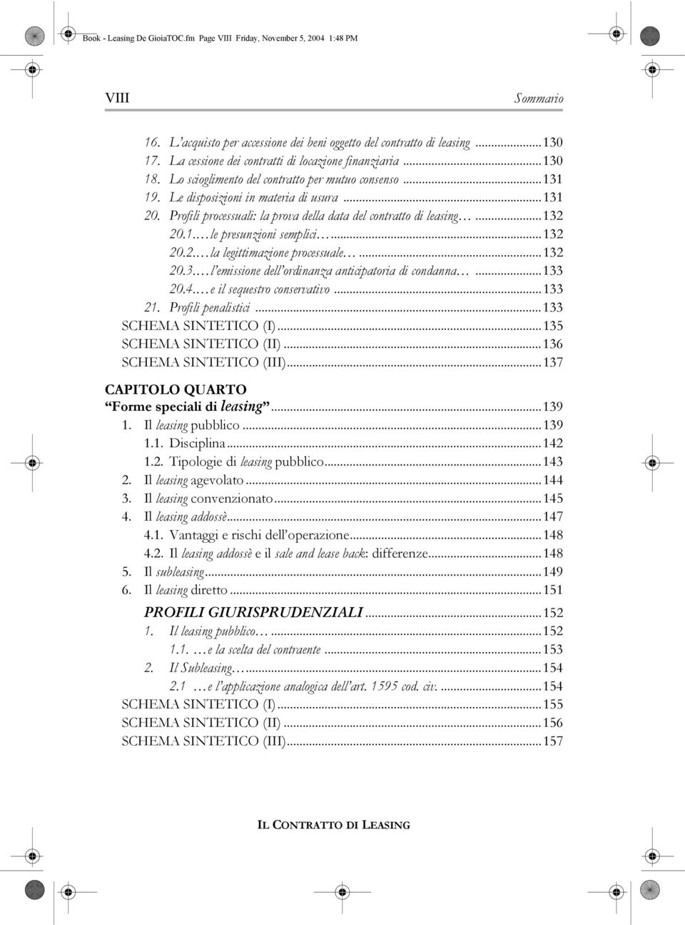 Profili processuali: la prova della data del contratto di leasing...132 20.1. le presunzioni semplici...132 20.2. la legittimazione processuale...132 20.3. l emissione dell ordinanza anticipatoria di condanna.